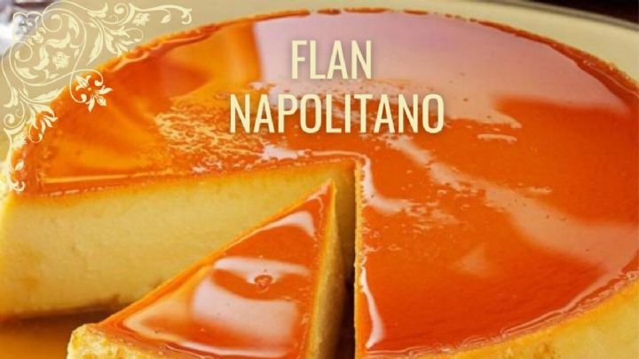 Flan Napolitano: una receta diferente para un clásico de todos los tiempos